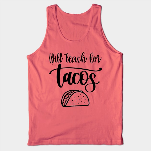 Will Teach For Tacos Tank Top by DragonTees